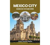 MEXICO CITY GUIDE DE VOYAGE 2026: Explorez les ruines antiques, les quartiers animés, les secrets de la cuisine de rue, les festivals colorés, les ... les trésors culturels de l'Amérique du Nord.
