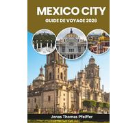 MEXICO CITY GUIDE DE VOYAGE 2026: Explorez les ruines antiques, les quartiers animés, les secrets de la cuisine de rue, les festivals colorés, les ... les trésors culturels de l'Amérique du Nord.