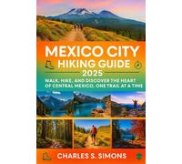 Mexico City Hiking Guide 2025: Walk, Hike, and Discover the Heart of Central Mexico, One Trail at a Time