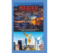 Mexico City Tour Guide: A Traveler's Guide to the Heart of Mexico; Experience the Vibrant Culture and History of Mexico.