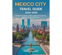 Mexico City Travel Guide 2025-2026: Discover Top Attractions, Hidden Neighborhoods, Culinary Hotspots, and Cultural Treasures