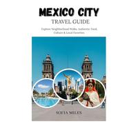 Mexico City Travel Guide 2025 - 2026: Explore Neighborhood Walks, Authentic Food, Culture & Local Favorites