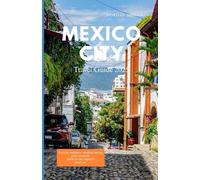 MEXICO CITY TRAVEL GUIDE 2025: Ancient wonders, modern energy, your essential guide to the capital’s must-sees.