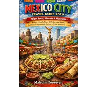 Mexico City travel guide 2026: 2026 Street Food, Markets & Museums - Budget-Friendly Stays,Off-the-radar spots, Teotihuacán Pyramids & Perfect 3-7 Day Itineraries