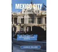 MEXICO CITY TRAVEL GUIDE 2026-2027: Estadio Azteca, Teotihuacán & Local Secrets (Mexican cultural experience in grand style)