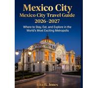 Mexico City Travel Guide 2026-2027: Where to Stay, Eat, and Explore in the World's Most Exciting Metropolis