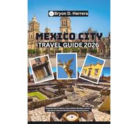 Mexico City Travel Guide 2026: Essential trip to Culture, Food, Hidden Wonders, and the City Set to Host the World's Greatest Sporting Event