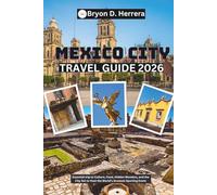 Mexico City Travel Guide 2026: Essential trip to Culture, Food, Hidden Wonders, and the City Set to Host the World's Greatest Sporting Event