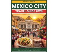 Mexico City Travel Guide 2026: Explore Ancient Landmarks, Hidden Gems & Authentic Local Life with Food Experiences, Travel Tips & Budget-Friendly Itineraries.