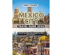Mexico City Travel Guide 2026: Explore Mexico's Hidden Gems, Vibrant Markets, Historic Landmarks, Unforgettable Culinary Delights, and a Global Sports Celebration