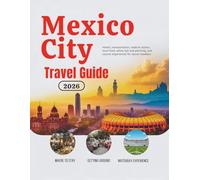 Mexico City Travel Guide 2026: Hotels, Transportation, Stadium Access, Local Food, Safety Tips, Budget Planning, and Cultural Experiences for Soccer ... Guides (United States, Canada & Mexico))