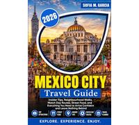 Mexico City Travel Guide 2026: Insider Tips, Neighbourhood Walks, Match Day Routes, Street Food, and Everything You Need to Arrive Confident and Leave Nothing Behind (FULL COLOR)