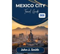 Mexico City Travel Guide 2026: Smart Travel Tips, Neighborhood Insights, Food Spots, Safety Advice, and Local Ways to Explore the City