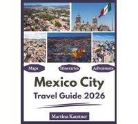 Mexico City Travel Guide 2026: "Top Attractions, Local Flavors, Hidden Gems"