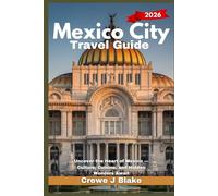 Mexico City Travel Guide 2026: Uncover the Heart of Mexico - Culture, Cuisine, and Hidden Wonders Await