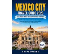 Mexico City Travel Guide 2026: Well-Planned Routes | Easy-to-Use Maps | Local Know-How | Local Culture, Must-See Attractions & Practical Guidance Across Mexico City’s Top Neighborhoods