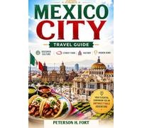 MEXICO CITY TRAVEL GUIDE: Discover Culture, Street Food, History & Hidden Gems