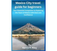 Mexico City travel guide for beginners: Your Essential Companion to Exploring the Heart of Mexico with Ease and Confidence