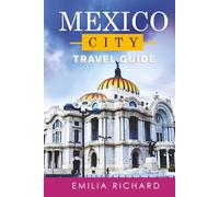 MEXICO CITY TRAVEL GUIDE: Navigate with Confidence - Your Expert Guide for Safe Exploration, Authentic Food & Unforgettable Adventures in CDMX
