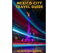 Mexico City Travel Guide: Plan the vacation of a lifetime