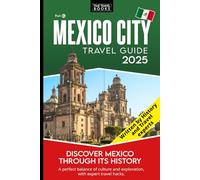 Mexico City Travel Guide: Travel Hacks and Hidden Gems to Explore Ancient History and Iconic Landmarks for a Deeper Travel Experience (Time Travel Books)
