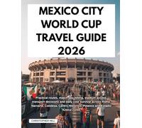 MEXICO CITY WORLD CUP TRAVEL GUIDE 2026: Practical routes, match-day timing, stadium access, transport decisions and daily cost survival across Roma, ... Histórico, Polanco and Estadio Azteca zones