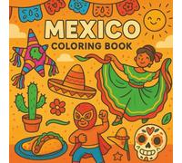 Mexico Coloring Book: 40 Fun & Folkloric Pages Featuring Mexican Traditions, Icons & Landmarks (Coloreando Cultura Coloring Books)