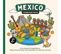 Mexico Coloring Book for Kids Ages 4+: A Fun Journey Through Mexico - Mexico City, Pyramids, Tacos & Sombrero to Discover and Learn (Country Coloring Books for Kids)