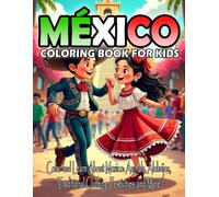 MÉXICO coloring book for kids: Color and Learn About Mexico: Animals, Alebrijes, Traditional Clothing, Festivities, and More!