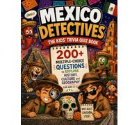 Mexico Detectives - The Kids' Trivia Quiz Book: 200+ Multiple-Choice Questions to Explore History, Culture and Geography - For Ages 8-12 (The Trivia Detectives Series)