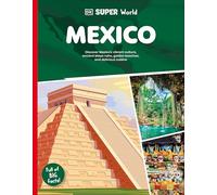 Mexico: Discover Mexico's Vibrant Culture, Ancient Ruins, Golden Beaches, and Delicious Cuisine (DK Super World)