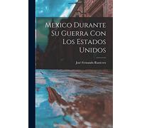 Mexico Durante su Guerra con los Estados Unidos