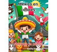 Mexico en colores / Mexico in colors: Libro para colorear, divertirse y aprender sobre méxico. Book to color, have fun and learn about Mexico.