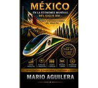 MÉXICO EN LA ECONOMÍA MUNDIAL DEL SIGLO XXI: LA DÉCADA QUE DEFINIRÁ EL FUTURO DE MÉXICO