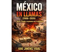MÉXICO EN LLAMAS (2006-2026): Narco, Estado y economía de la violencia: análisis documental con cronología verificable, datos, mapas y contexto internacional tras el shock CJNG 2026