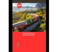 México en Tren 2026: Una guía completa de viajes en tren por las ciudades, costas, ruinas antiguas y joyas ocultas de México.: 72 (Explore the World by Train in 2026)