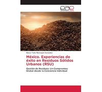México. Experiencias de éxito en Residuos Sólidos Urbanos (RSU): Gestión de Residuos: Un Compromiso Global desde la Conciencia Individual
