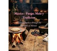 México - Fuego, Maiz y Tradición: A Grand Journey through the Kitchens of México