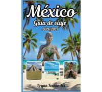 México Guía de viaje 2026/2027: La guía definitiva de viajes a México 2026/2027: Descubre ruinas antiguas, playas impresionantes, ciudades vibrantes, ... auténtica y aventuras inolvidables.
