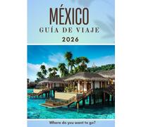 MÉXICO GUÍA DE VIAJE 2026: Requisitos de entrada, visas y aduanas en México: una guía completa para viajar sin complicaciones en 2026