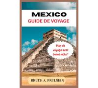 MEXICO GUIDE DE VOYAGE: L'ultime MexiqueVoyage Guide pour tous, explorez le meilleur du Mexique en tant que débutant.
