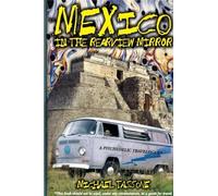 Mexico in the Rearview Mirror: A Psychedelic Travelogue