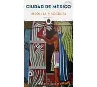 México. Insólita y secreta: 1 (GUIAS INSOLITA Y SECRETA)