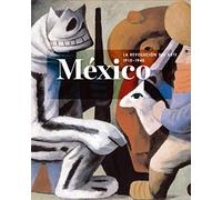 México: la revolución del arte, 1910-1940 (Arte y Fotografía)