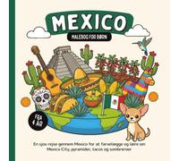 Mexico Malebog for børn fra 4 år: En sjov rejse gennem Mexico for at farvelægge og lære om Mexico City, pyramider, tacos og sombreroer