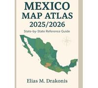 Mexico Map Atlas 2025/2026: Detailed State-by-State Maps of Mexico with Locations, Boundaries, and Geographic Reference