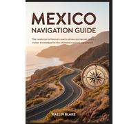 MEXICO NAVIGATION GUIDE: The Roadmap To Mexico’s Scenic Drives And Secret Spots - Insider Knowledge For The Ultimate Road Trip Experience
