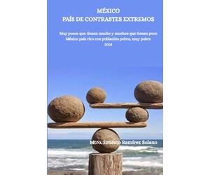 MÉXICO PAÍS DE CONTRASTES EXTREMOS: Muy pocos que tienen mucho y muchos que tienen poco México país ricos con población pobre, muy pobre 2018