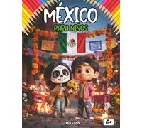 México para Niños: Un Viaje por Pirámides Antiguas, Festivales Vibrantes, Tacos Deliciosos y Naturaleza Sorprendente: Guía Cultural y Educativa para ... las Tradiciones y la Biodiversidad de México