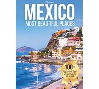 Mexico’s Most Beautiful Places - Wonders in Photos: A Travel Coffee Table Book of Beaches, Ancient Ruins, Colonial Cities, and Scenic Landscapes Across Mexico (Beautiful Places in Photos)